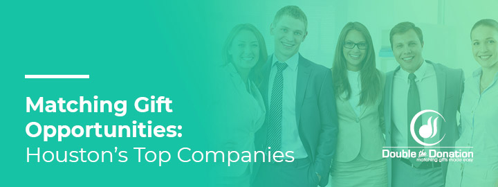 Matching Gift Companies Houston_Feature Learn about the top companies in Houston with matching gift programs.
