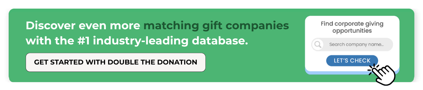 Make the most of top matching gift companies with Double the Donation. Make the most of top matching gift companies with Double the Donation.