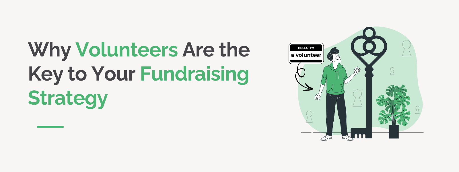 Why Volunteers Are the Key to Your Fundraising Strategy Why Volunteers Are the Key to Your Fundraising Strategy